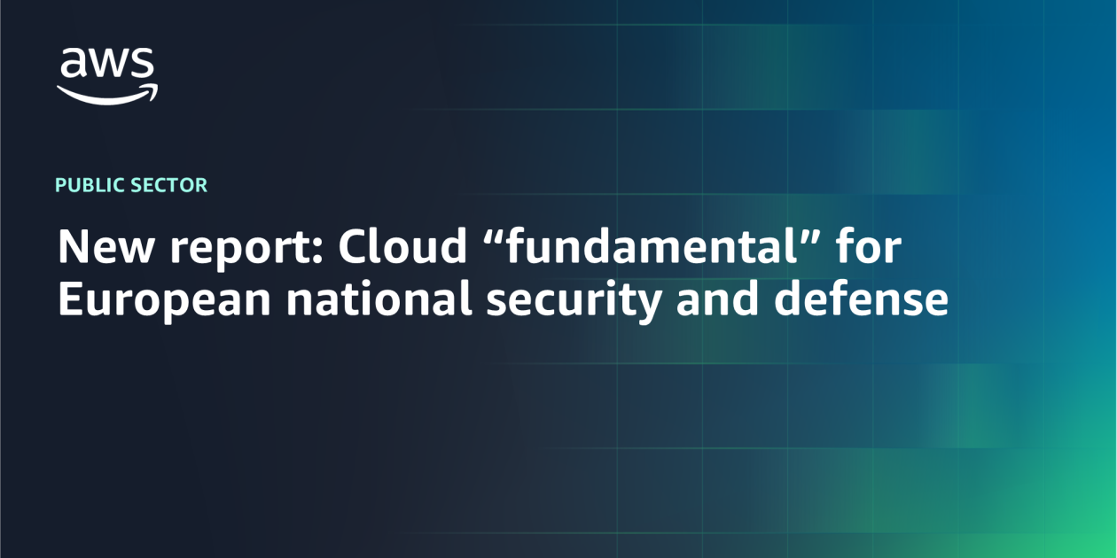 New report: Cloud “fundamental” for European national security and ...