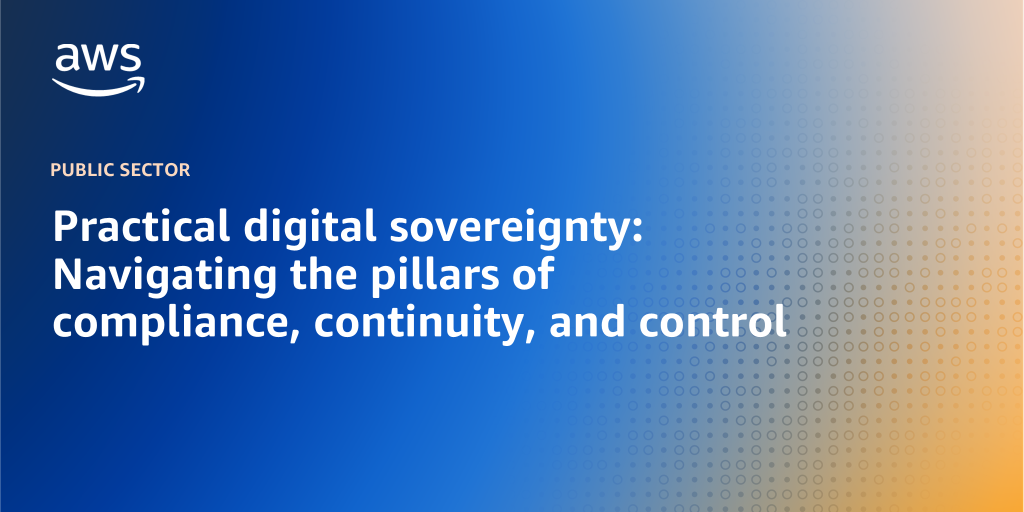 AWS branded background with text "Practical digital sovereignty: Navigating the pillars of compliance, continuity, and control"