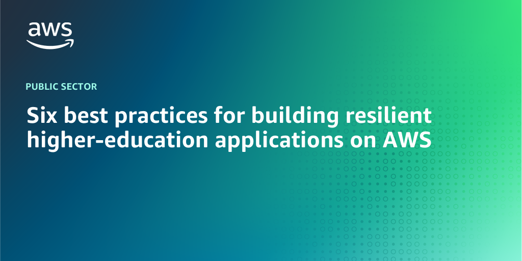 AWS branded background with text Six best practices for building resilient higher-education applications on AWS"