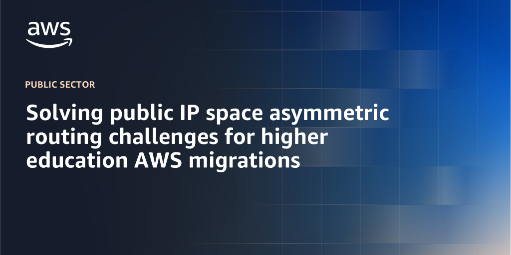 AWS branded background with text Solving public IP space asymmetric routing challenges for higher education AWS migrations"