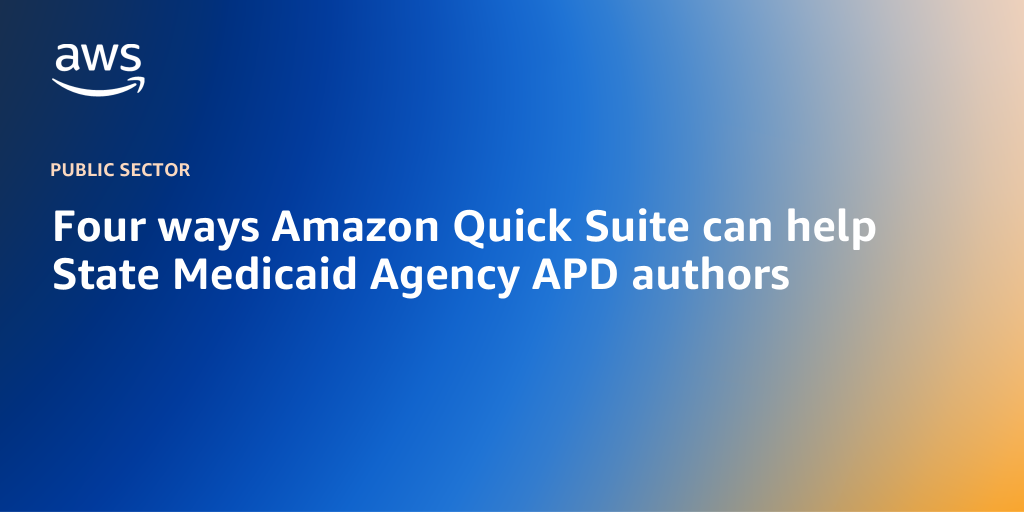Four ways Amazon Quick Suite can help State Medicaid Agency APD authors