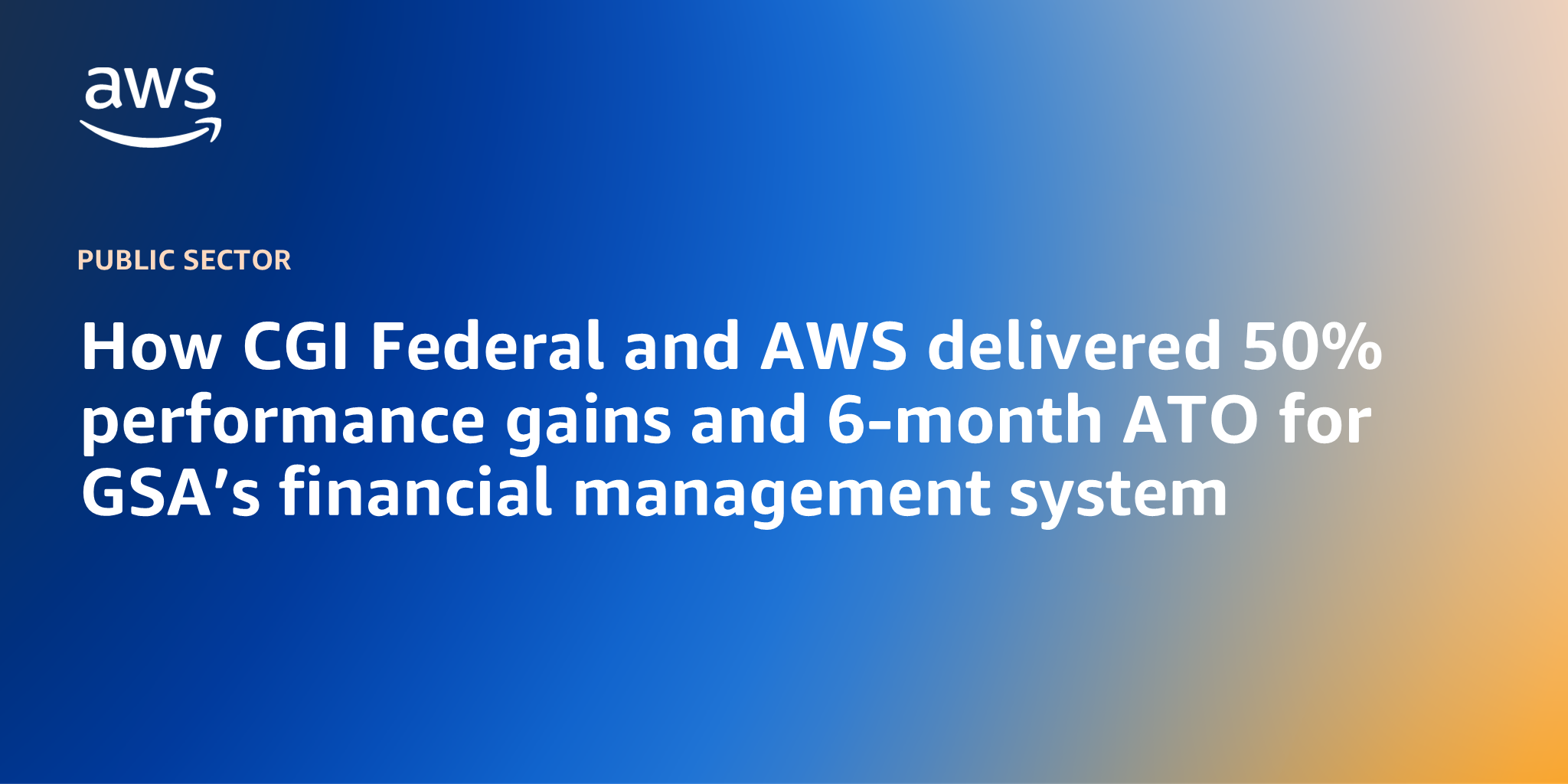 How CGI Federal and AWS delivered 50% performance gains and 6-month ATO for GSA’s financial management system