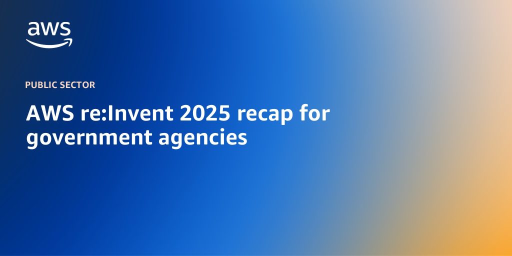 AWS re:Invent 2025 recap for government agencies