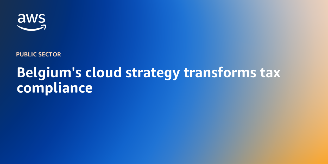 Belgium’s cloud strategy transforms tax compliance | Amazon Web Services