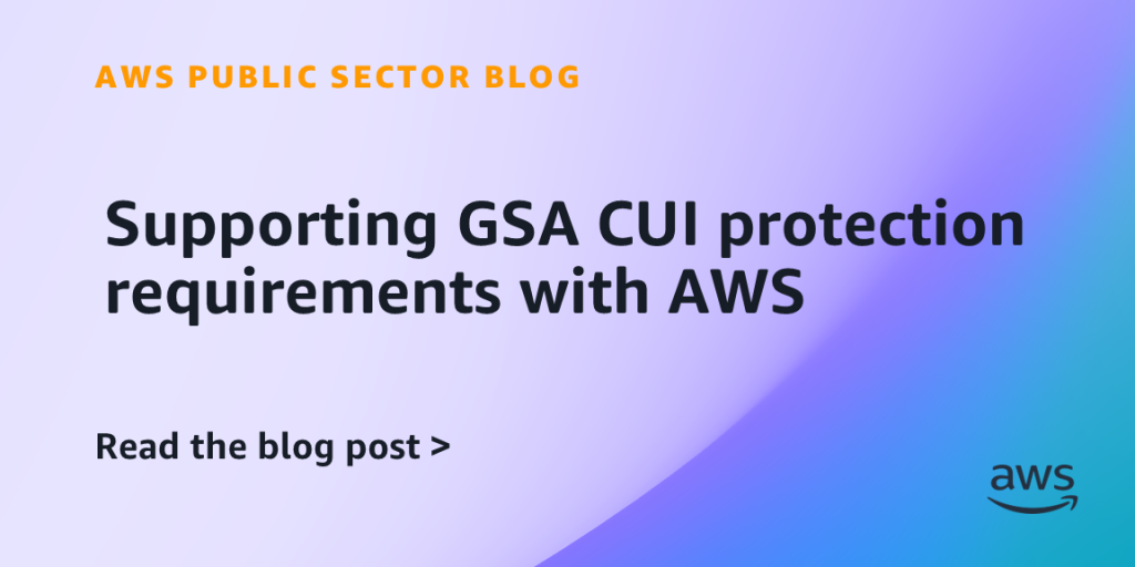 Supporting GSA CUI protection requirements with AWS