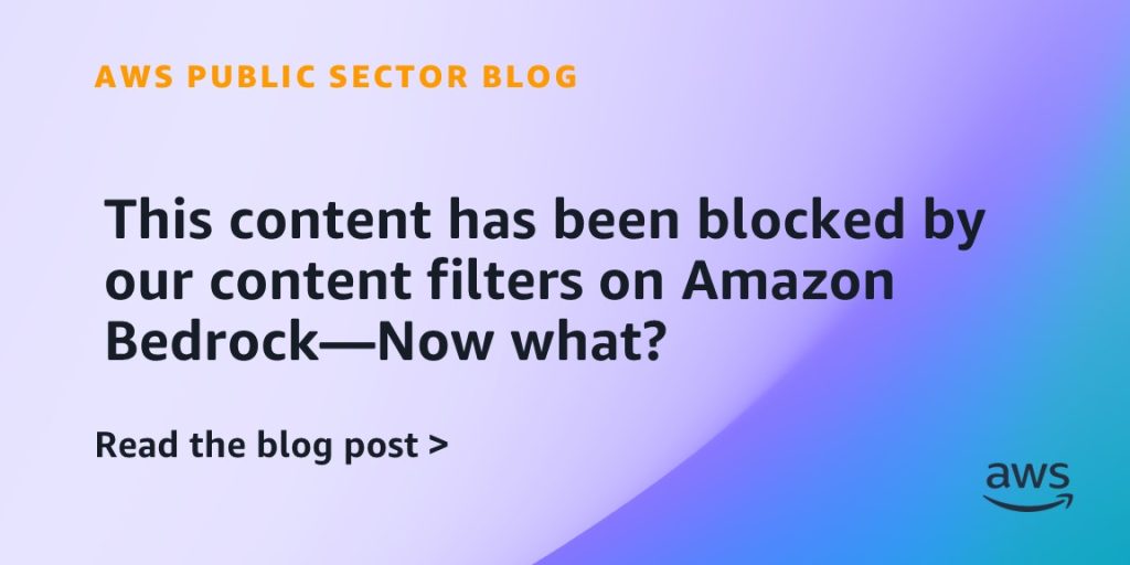 This content has been blocked by our content filters on Amazon Bedrock—Now what?