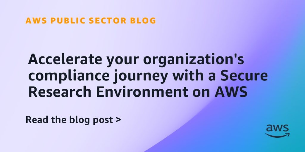 Accelerate your organization's compliance journey with a Secure Research Environment on AWS