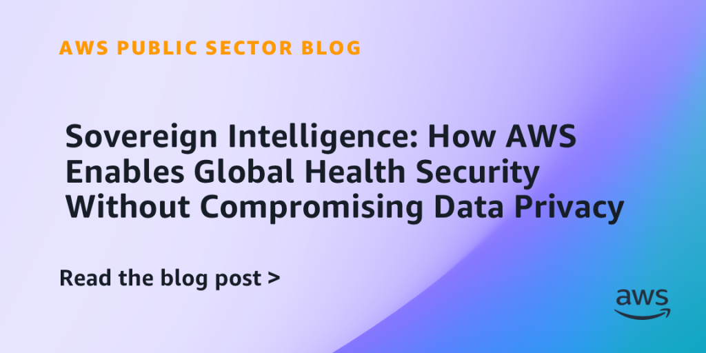Sovereign Intelligence: How AWS Enables Global Health Security Without Compromising Data Privacy