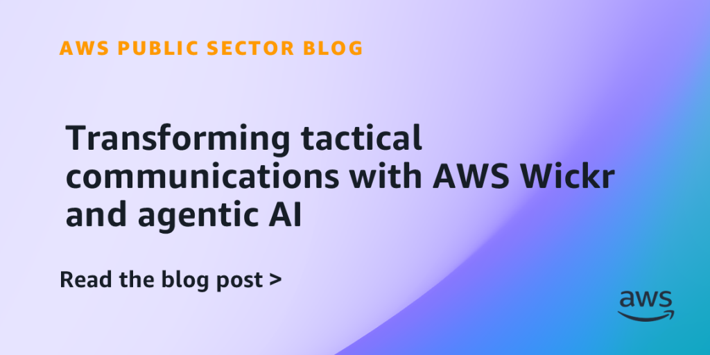 Transforming tactical communications with AWS Wickr and agentic AI