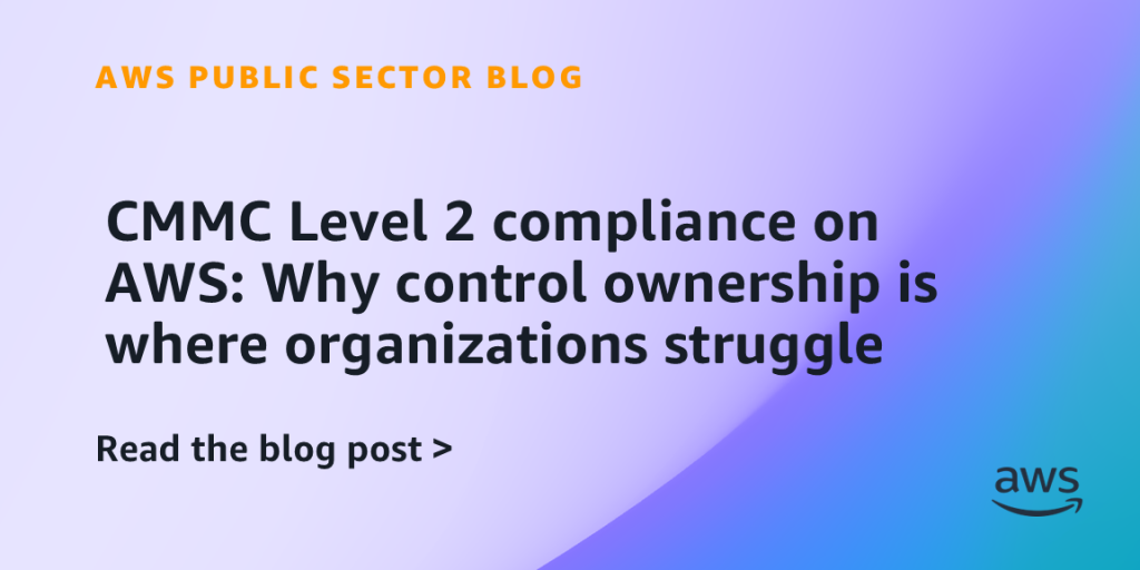 CMMC Level 2 compliance on AWS: Why control ownership is where organizations struggle