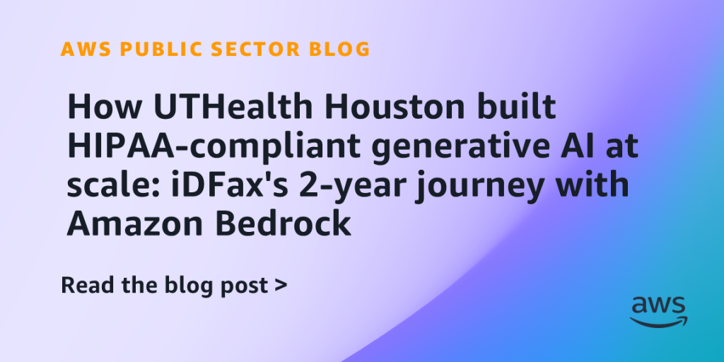 How UTHealth Houston built HIPAA-compliant generative AI at scale: iDFax's 2-year journey with Amazon Bedrock