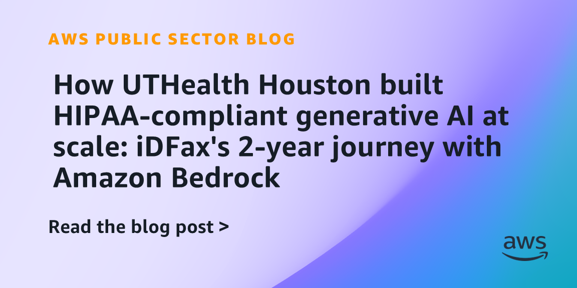 How UTHealth Houston built HIPAA-compliant generative AI at scale: iDFax's 2-year journey with Amazon Bedrock