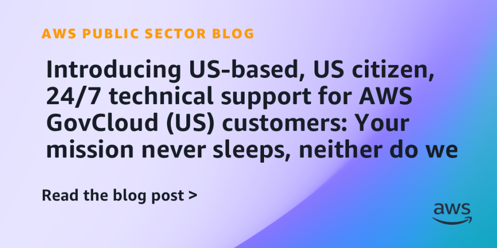 Introducing US-based, US citizen, 24/7 technical support for AWS GovCloud (US) customers: Your mission never sleeps, neither do we