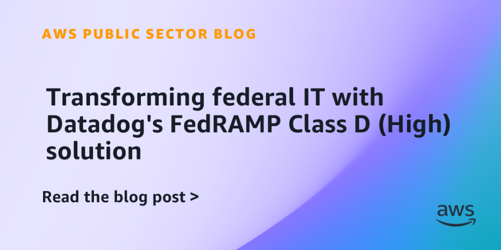 Transforming federal IT with Datadog's FedRAMP Class D (High) solution