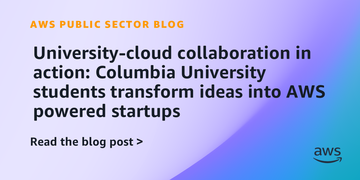 University-cloud collaboration in action: Columbia University students transform ideas into AWS powered startups