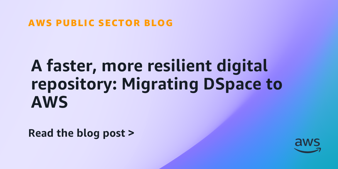 A faster, more resilient digital repository: Migrating DSpace to AWS