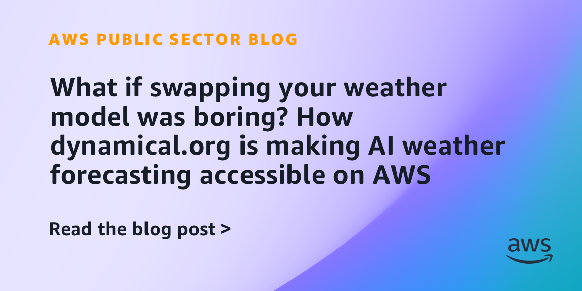 What if swapping your weather model was boring? How dynamical.org is making AI weather forecasting accessible on AWS