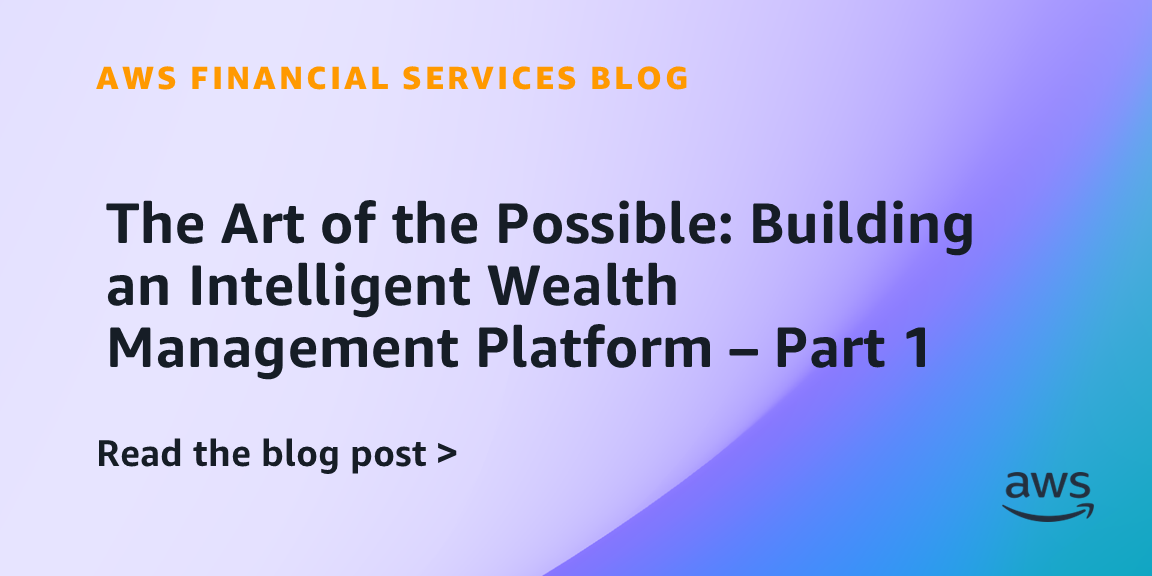 The Art of the Possible: Building an Intelligent Wealth Management Platform – Part 1