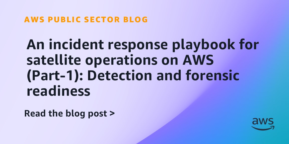 An incident response playbook for satellite operations on AWS (Part-1): Detection and forensic readiness