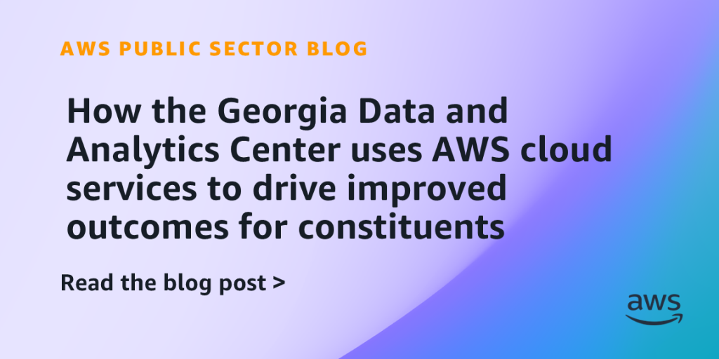 How the Georgia Data and Analytics Center uses AWS cloud services to drive improved outcomes for constituents