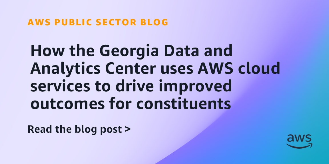 How the Georgia Data and Analytics Center uses AWS cloud services to drive improved outcomes for constituents