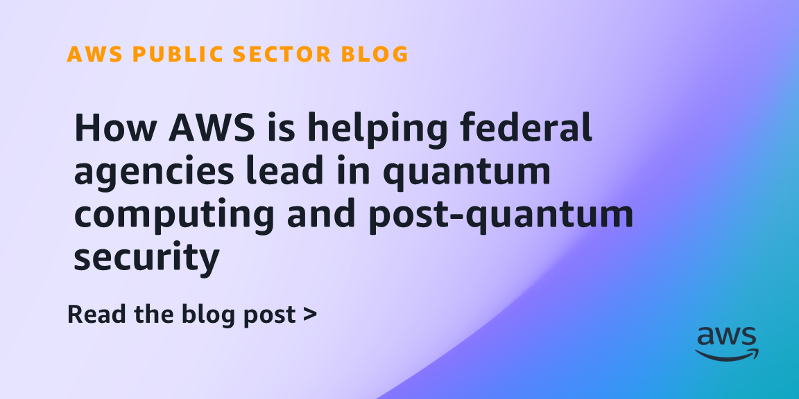 How AWS is helping federal agencies lead in quantum computing and post-quantum security