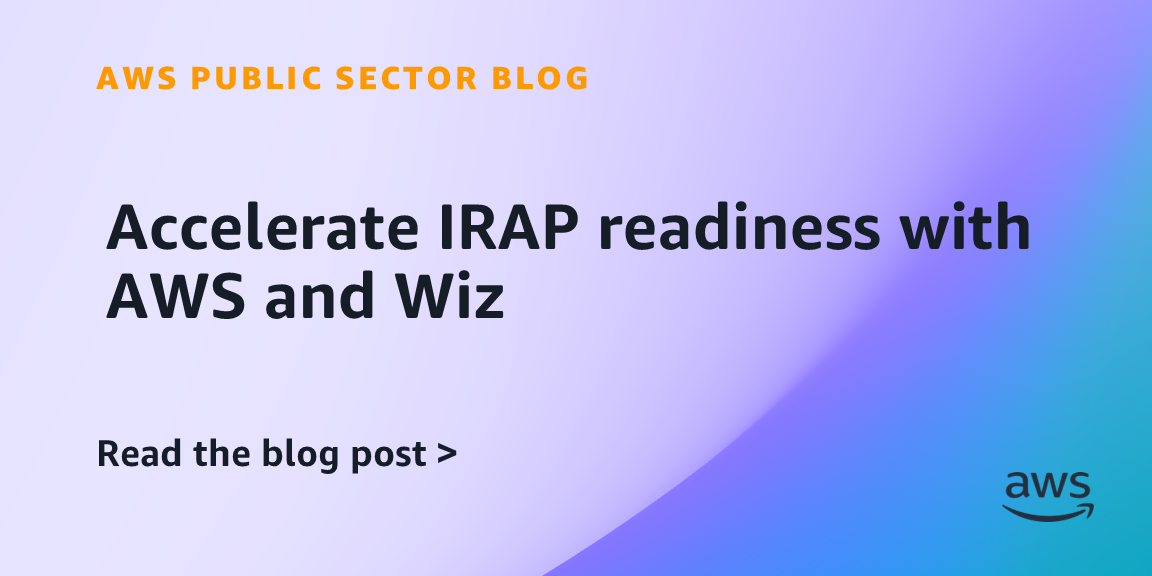 Accelerate IRAP readiness with AWS and Wiz
