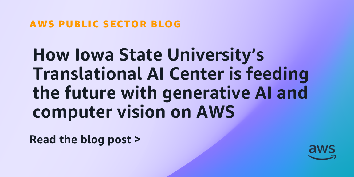 How Iowa State University’s Translational AI Center is feeding the future with generative AI and computer vision on AWS
