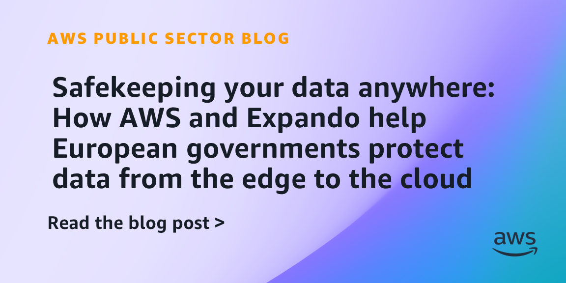 Safekeeping your data anywhere: How AWS and Expando help European governments protect data from the edge to the cloud