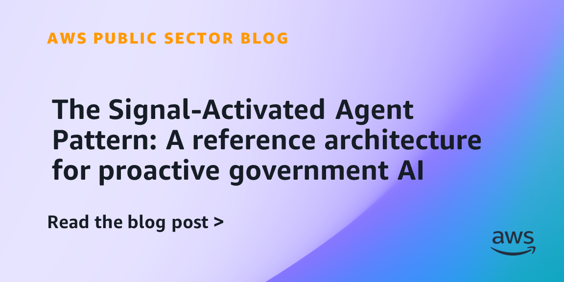 The Signal-Activated Agent Pattern: A reference architecture for proactive government AI
