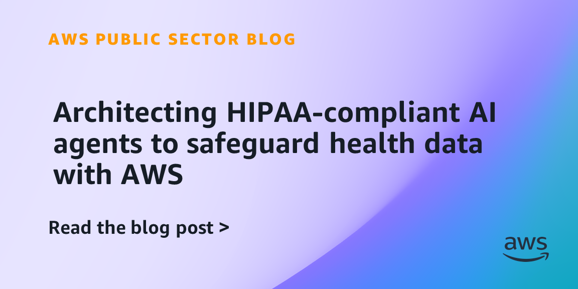 Architecting HIPAA-compliant AI agents to safeguard health data with AWS