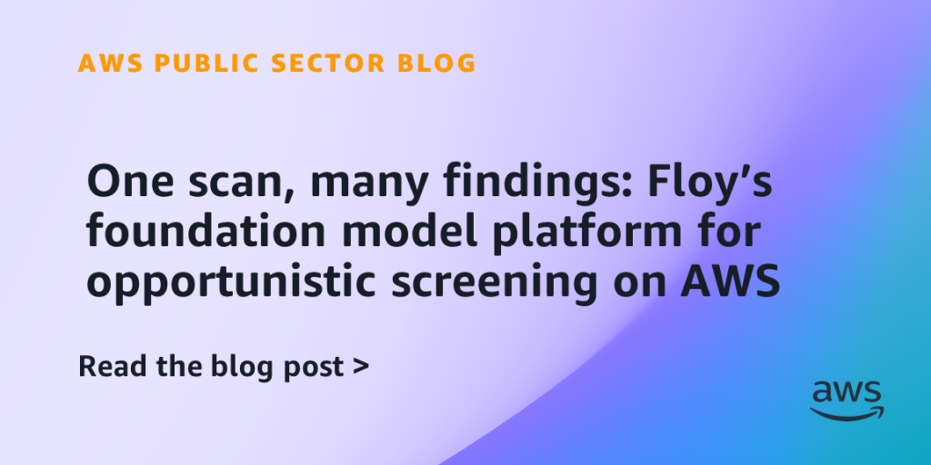 One scan, many findings: Floy’s foundation model platform for opportunistic screening on AWS