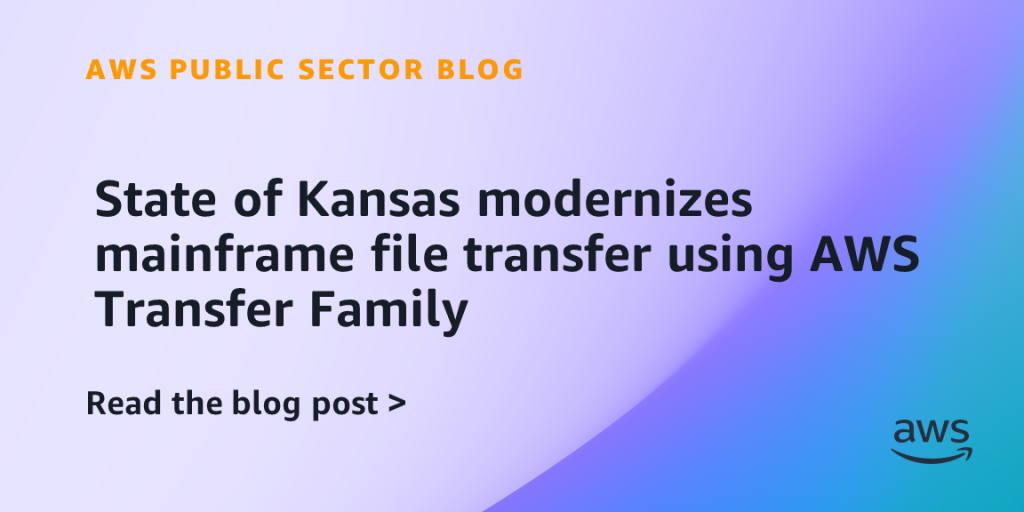 State of Kansas modernizes mainframe file transfer using AWS Transfer Family