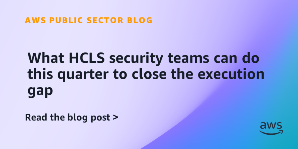 What HCLS security teams can do this quarter to close the execution gap