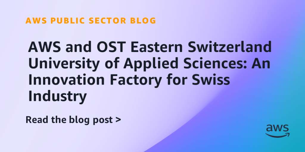 AWS and OST Eastern Switzerland University of Applied Sciences: An Innovation Factory for Swiss Industry