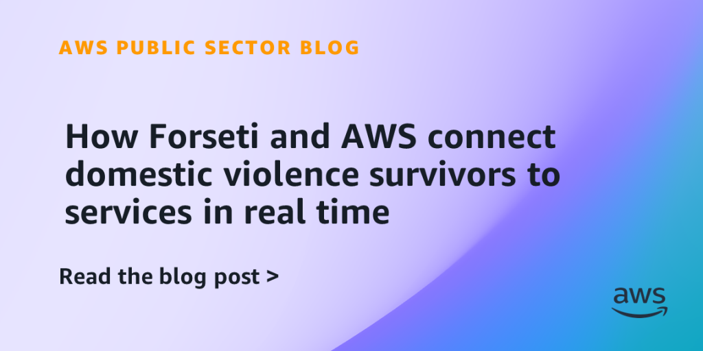 How Forseti and AWS connect domestic violence survivors to services in real time