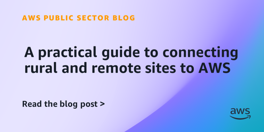 A practical guide to connecting rural and remote sites to AWS
