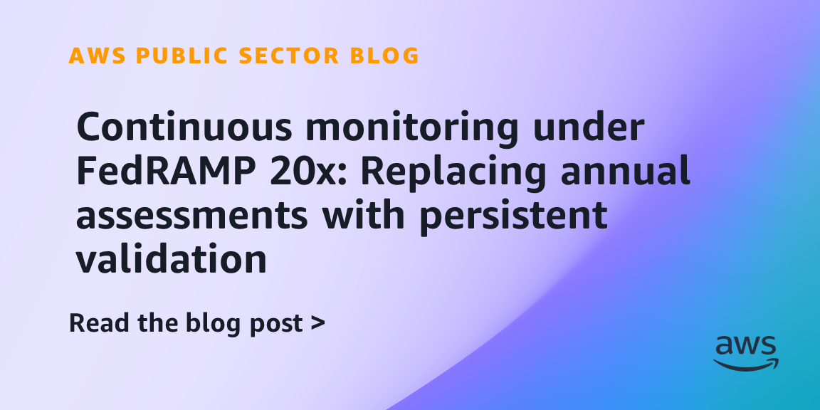 Continuous monitoring under FedRAMP 20x: Replacing annual assessments with persistent validation