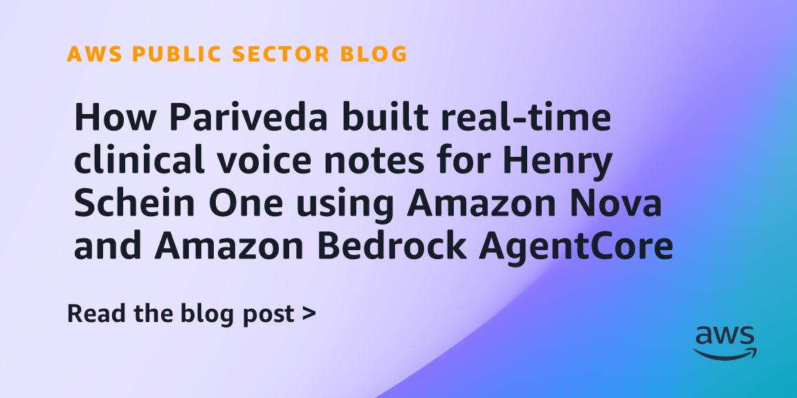 How Pariveda built real-time clinical voice notes for Henry Schein One using Amazon Nova and Amazon Bedrock AgentCore