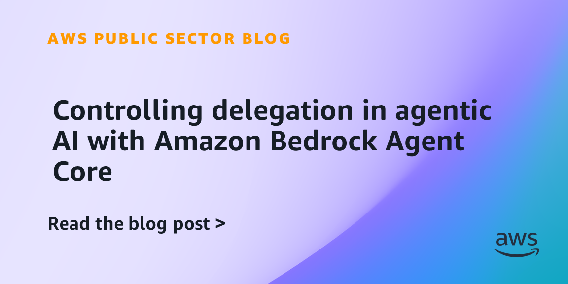 Controlling delegation in agentic AI with Amazon Bedrock Agent Core
