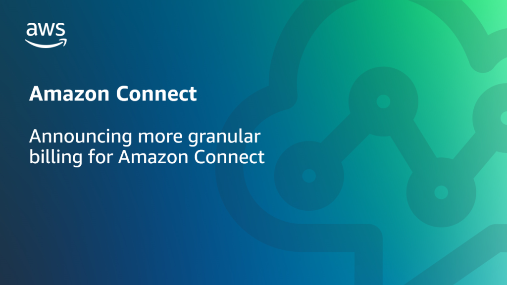 Announcing more granular billing for Amazon Connect