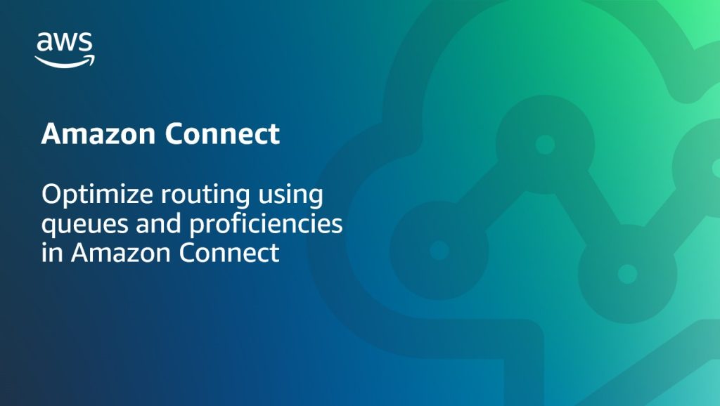 Optimize routing using queues and proficiencies in Amazon Connect