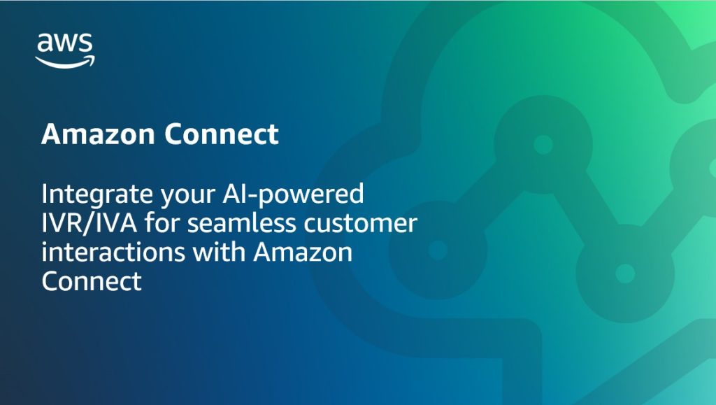 Integrate your AI-powered IVR-IVA for seamless customer interactions with Amazon Connect