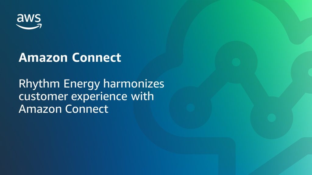 Rhythm Energy harmonizes customer experience with Amazon Connect