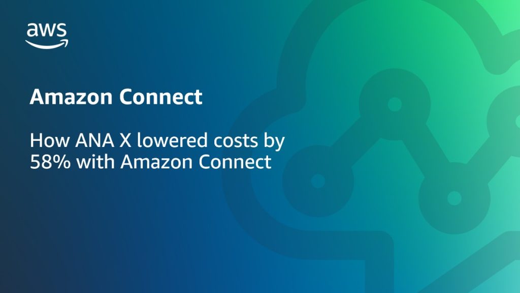 How ANA X lowered costs by 58% with Amazon Connect