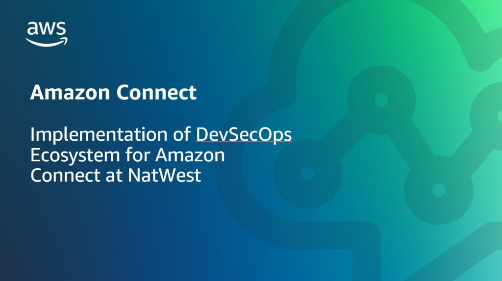 Implementation of DevSecOps Ecosystem for Amazon Connect at NatWest