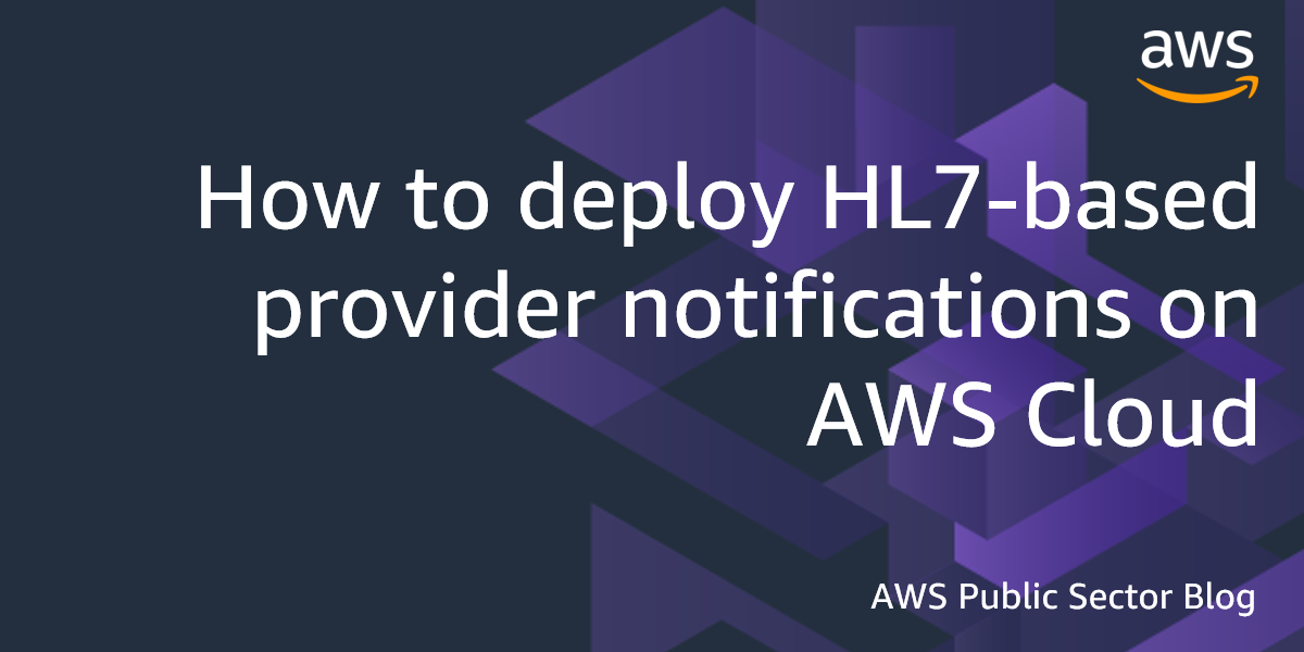 医療提供者へのhl7ベースの通知機能をawsクラウドに導入する方法 Amazon Web Services ブログ