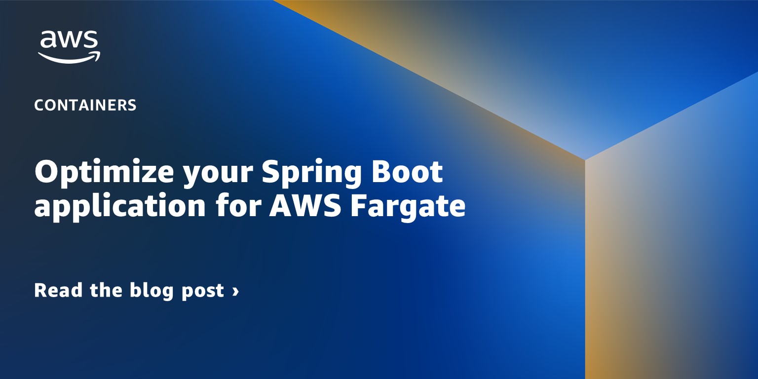 Read our blog post about optimizing your Spring Boot application for AWS Fargate.