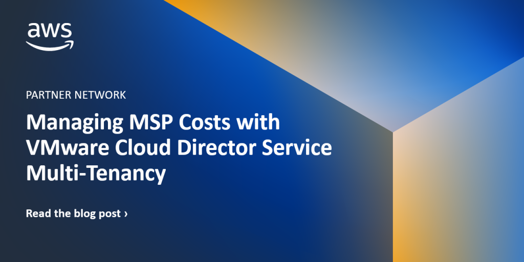 Managing MSP Costs with VMware Cloud Director Service Multi-Tenancy