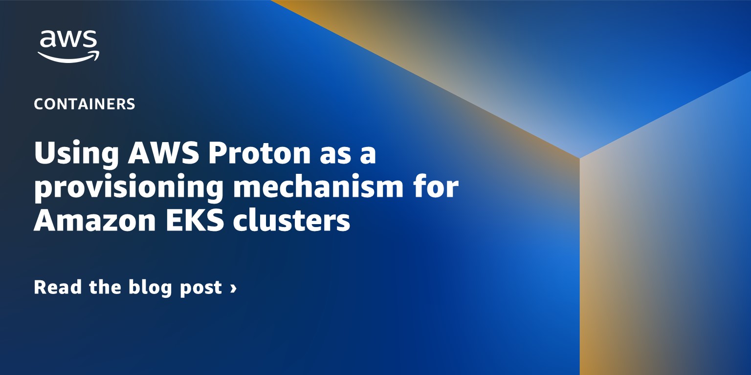 Title image: Using AWS Proton as a provisioning mechanism for Amazon EKS clusters